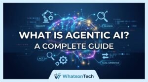 What is Agentic AI? A Complete Guide on WhatsonTech